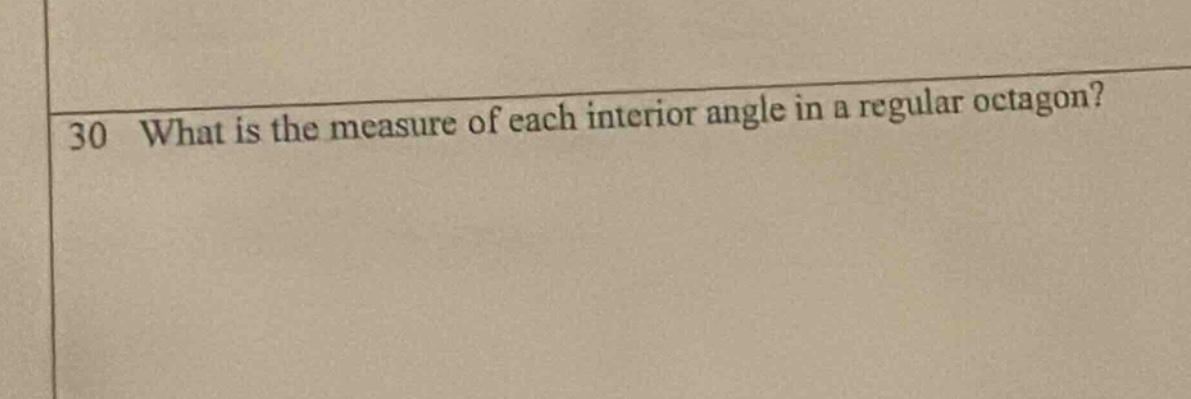 30 what is the measure of each interior angle in a regular octagon?