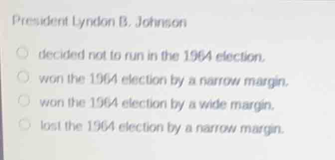 president lyndon b. johnson decided not to run in the 1964 election. wo…