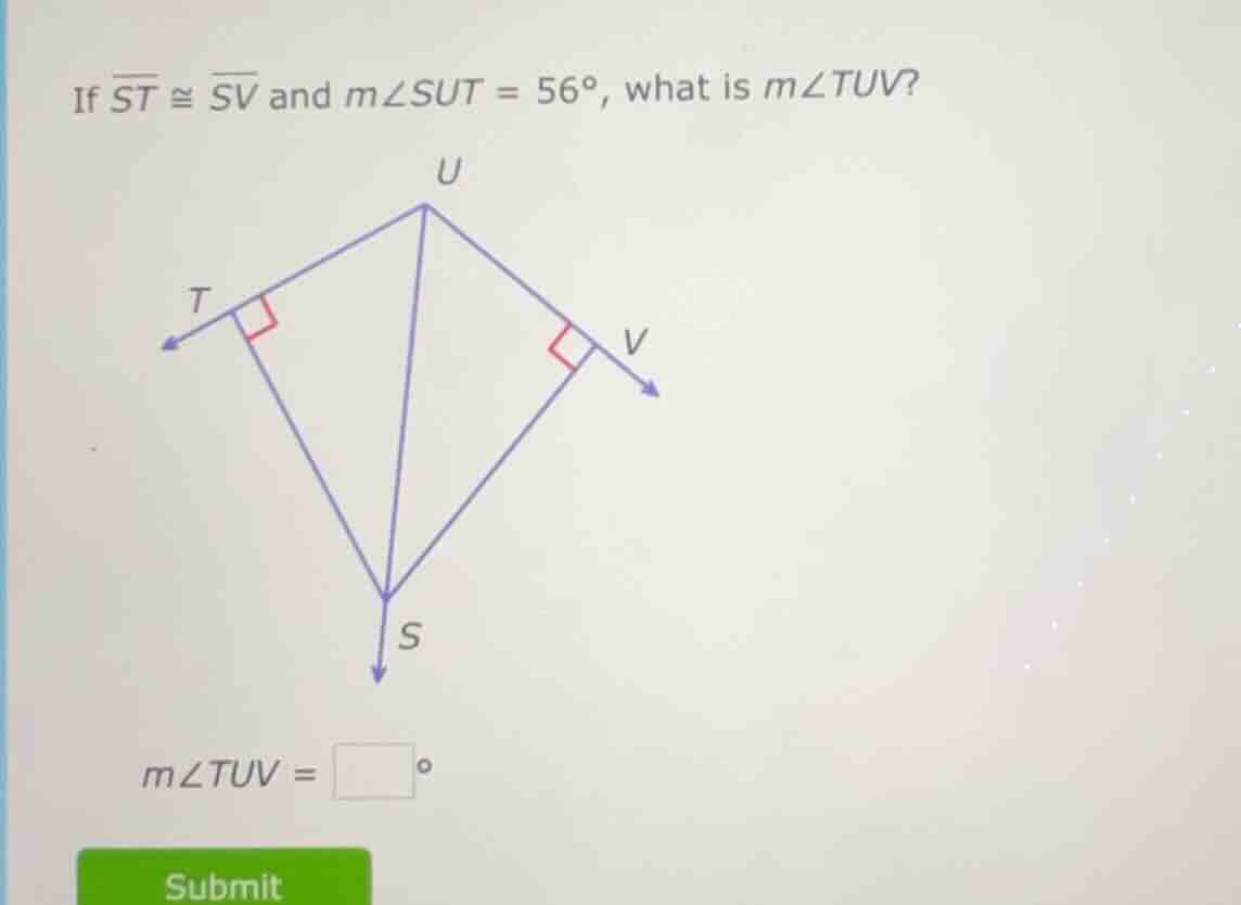 if \\(\\overline{st} \\cong \\overline{sv}\\) and \\(m\\angle sut = 56^…
