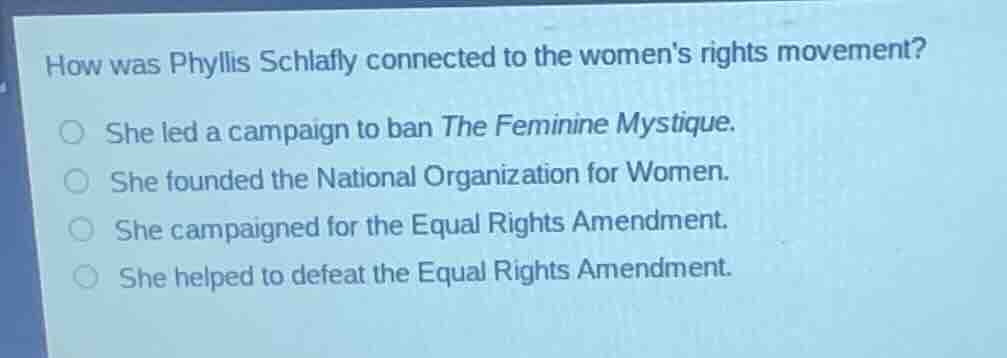 how was phyllis schlafly connected to the womens rights movement? she l…