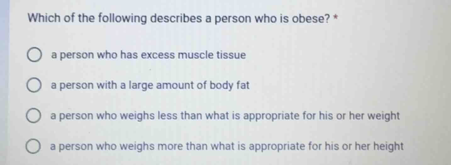 which of the following describes a person who is obese? * ○ a person wh…