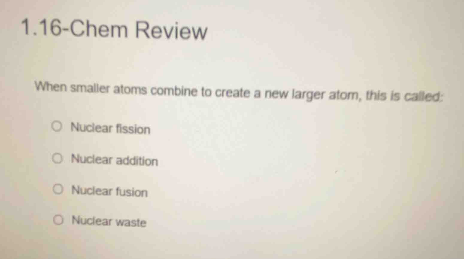 1.16-chem review when smaller atoms combine to create a new larger atom…