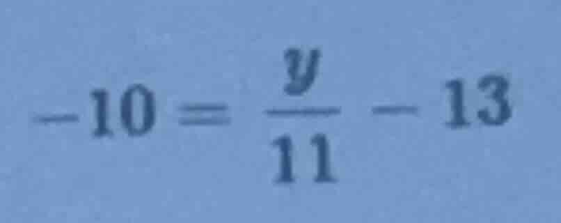 $-10 = \\frac{y}{11} - 13$