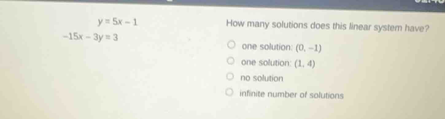 y = 5x - 1 -15x - 3y = 3 how many solutions does this linear system hav…