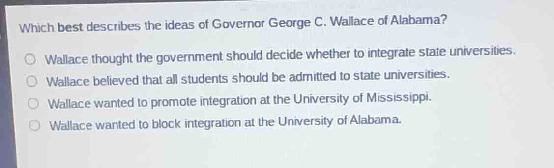 which best describes the ideas of governor george c. wallace of alabama…