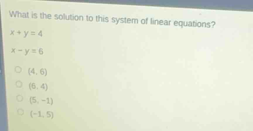 what is the solution to this system of linear equations? x + y = 4 x - …