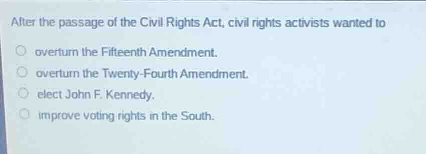 after the passage of the civil rights act, civil rights activists wante…