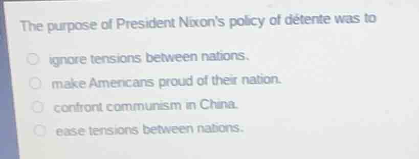 the purpose of president nixons policy of détente was to ignore tension…