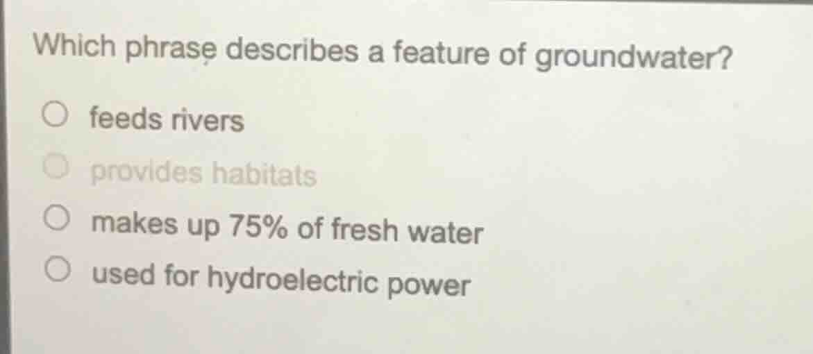 which phrase describes a feature of groundwater? ○ feeds rivers ○ provi…