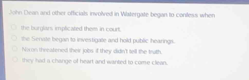 john dean and other officials involved in watergate began to confess wh…