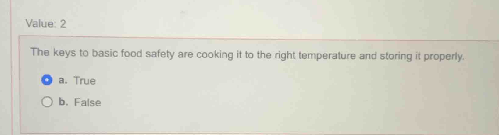 value: 2 the keys to basic food safety are cooking it to the right temp…