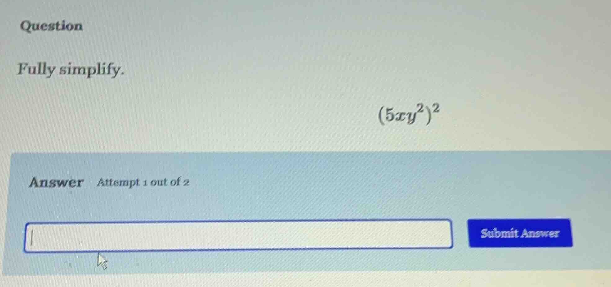 question fully simplify. $(5xy^2)^2$ answer attempt 1 out of 2 submit a…