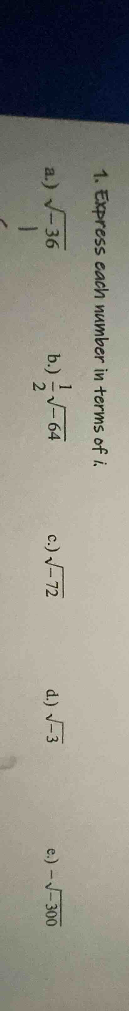 1. express each number in terms of ( i ). a.) ( sqrt{-36} ) b.) ( \frac…