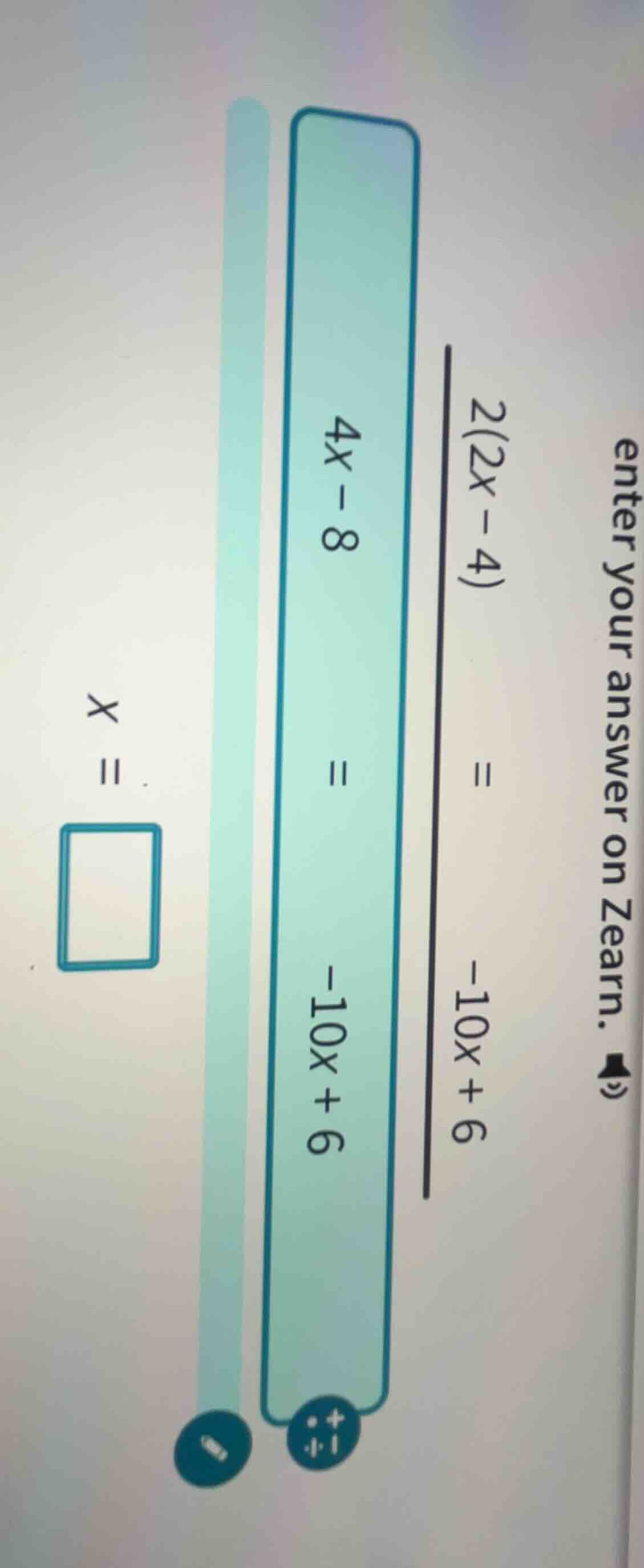 2(2x - 4) = -10x + 6 4x - 8 = -10x + 6 x = \\square enter your answer o…