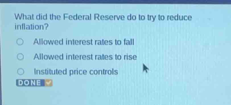 what did the federal reserve do to try to reduce inflation? allowed int…