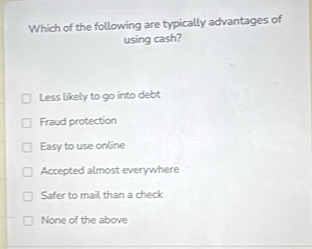 which of the following are typically advantages of using cash? less lik…