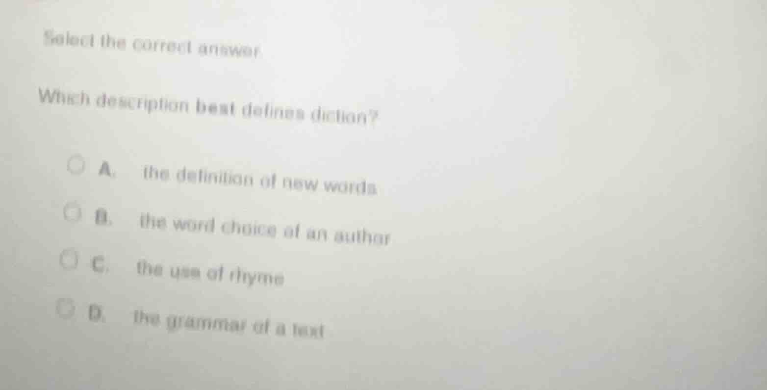 select the correct answer. which description best defines diction? a. t…