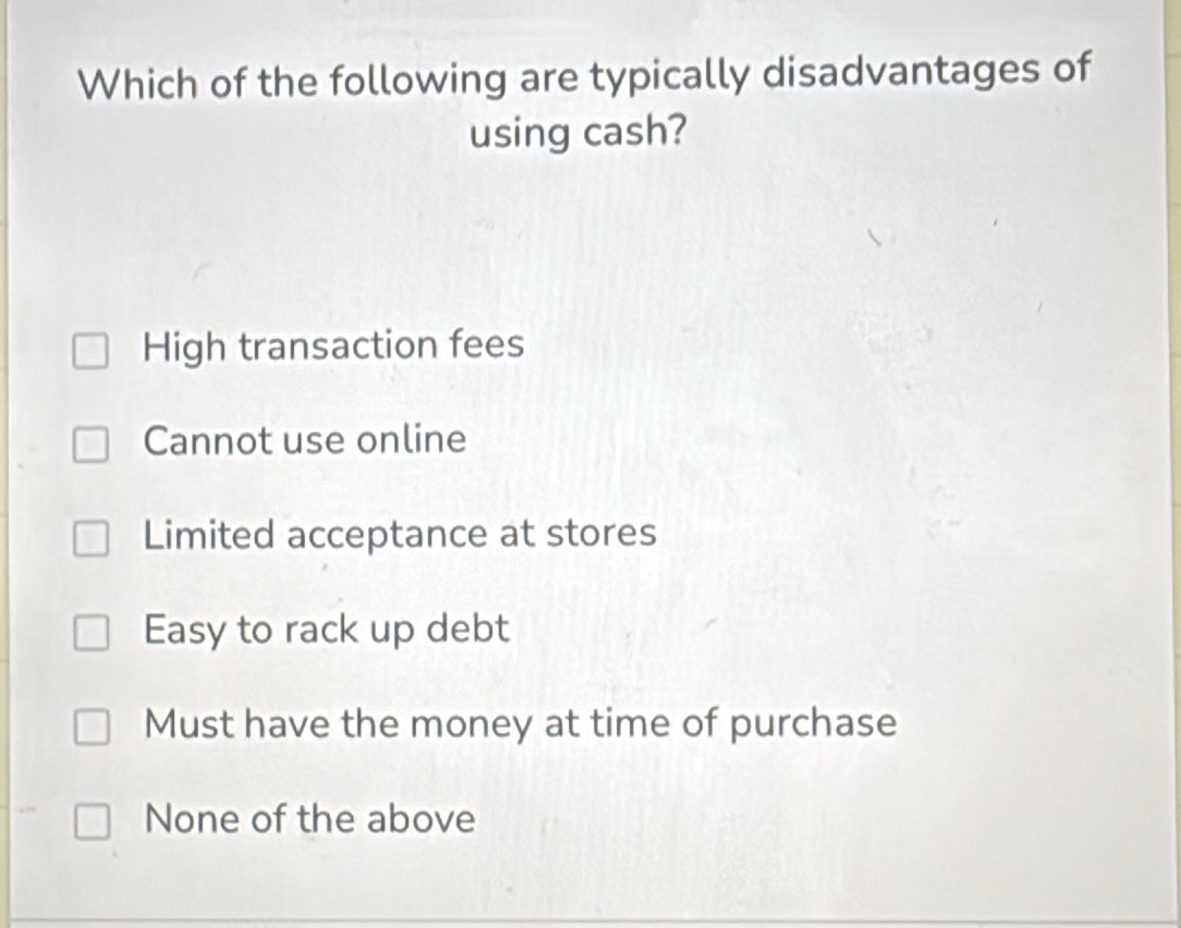 which of the following are typically disadvantages of using cash? high …