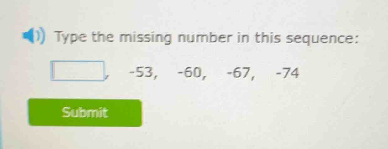 type the missing number in this sequence: □, -53, -60, -67, -74