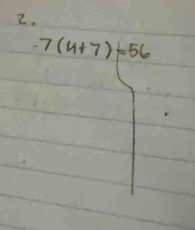 2. -7(u + 7) = 56