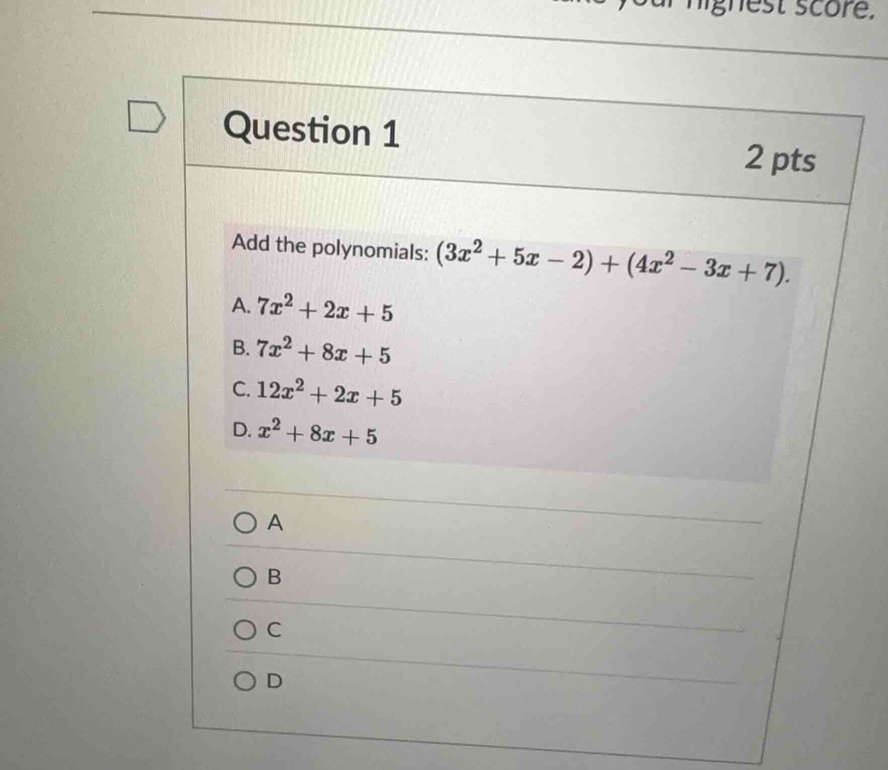 question 1 2 pts add the polynomials: $(3x^2 + 5x - 2) + (4x^2 - 3x + 7…