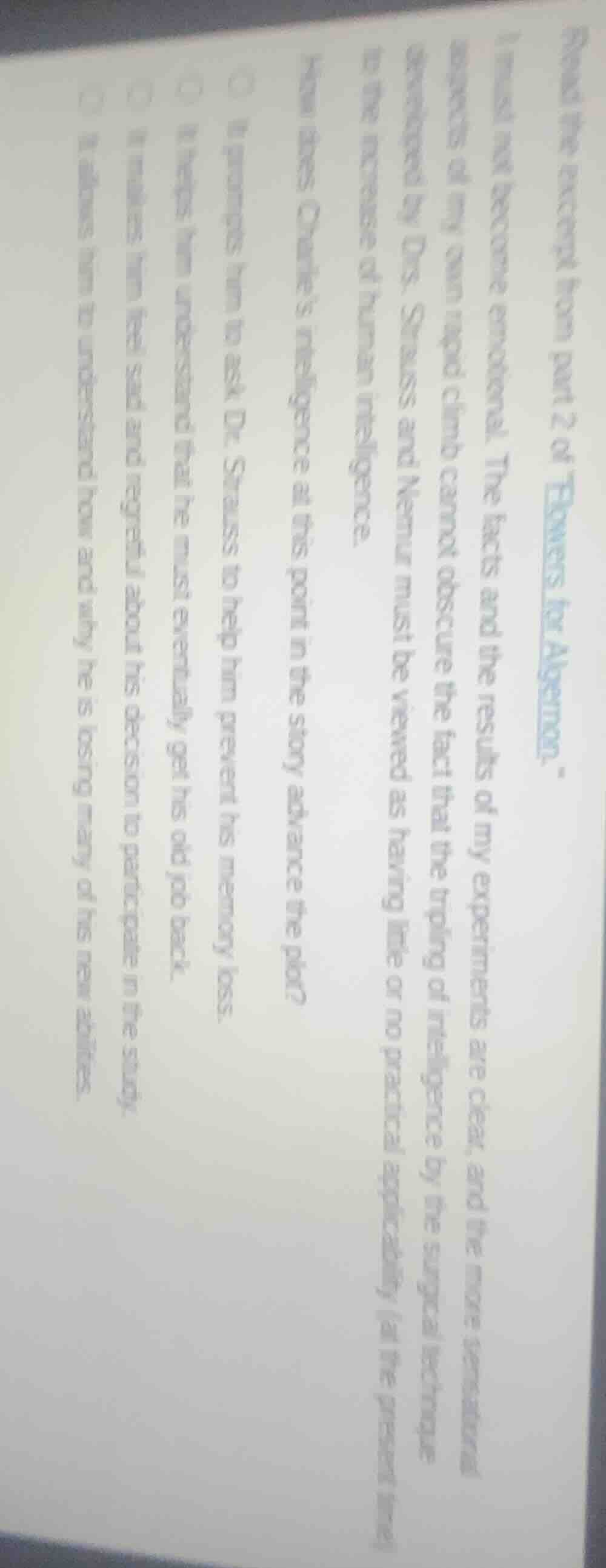 answer the excerpt from part 2 of flowers for algernon. i must not beco…