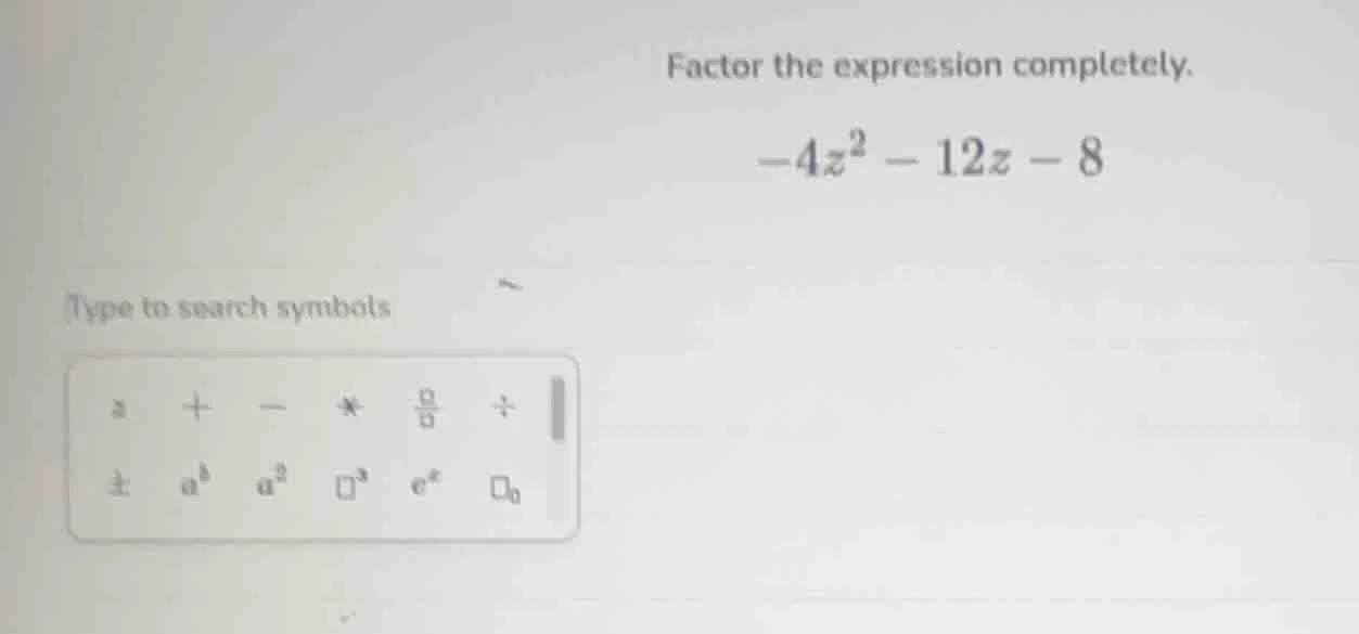 factor the expression completely. $-4z^2 - 12z - 8$