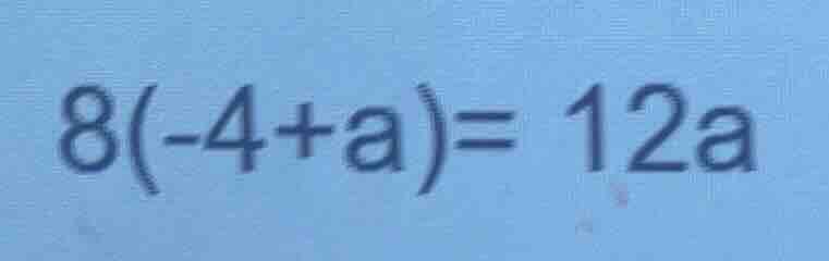 8(-4 + a) = 12a