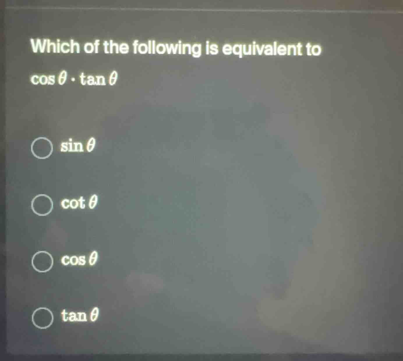 which of the following is equivalent to $cos\theta cdot \tan\theta$ $\b…
