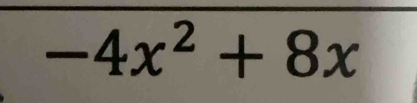 $-4x^2 + 8x$