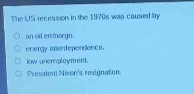 the us recession in the 1970s was caused by an oil embargo. energy inte…