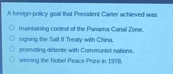 a foreign - policy goal that president carter achieved was ○ maintainin…