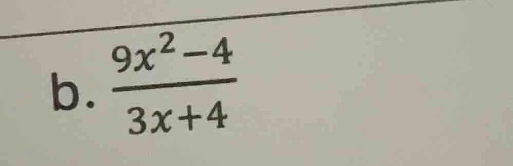 b. \\(\\frac{9x^2 - 4}{3x + 4}\\)