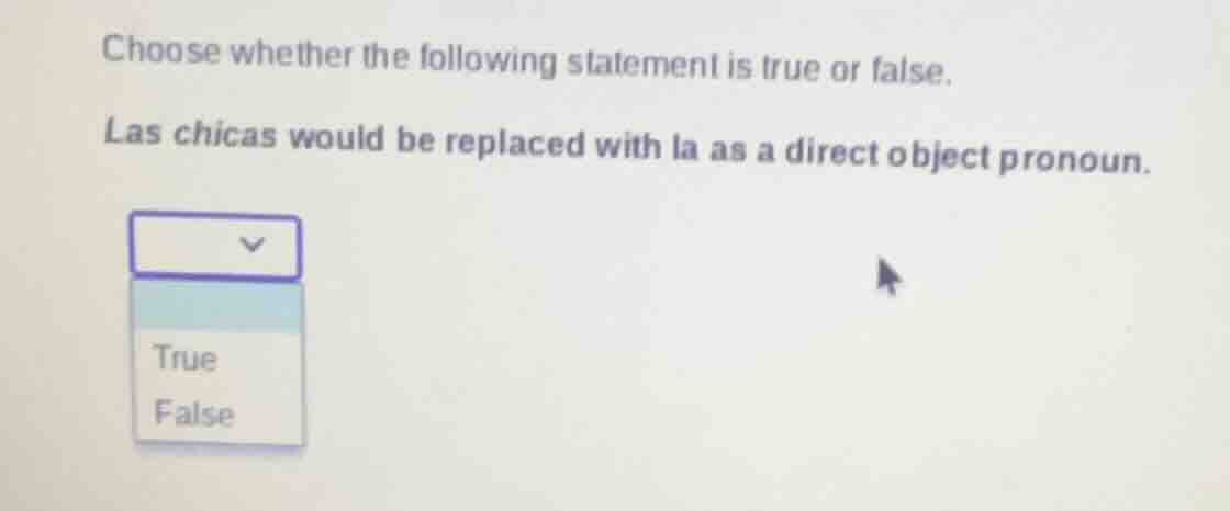 choose whether the following statement is true or false. las chicas wou…