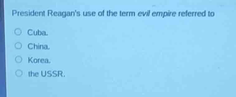 president reagans use of the term evil empire referred to cuba. china. …