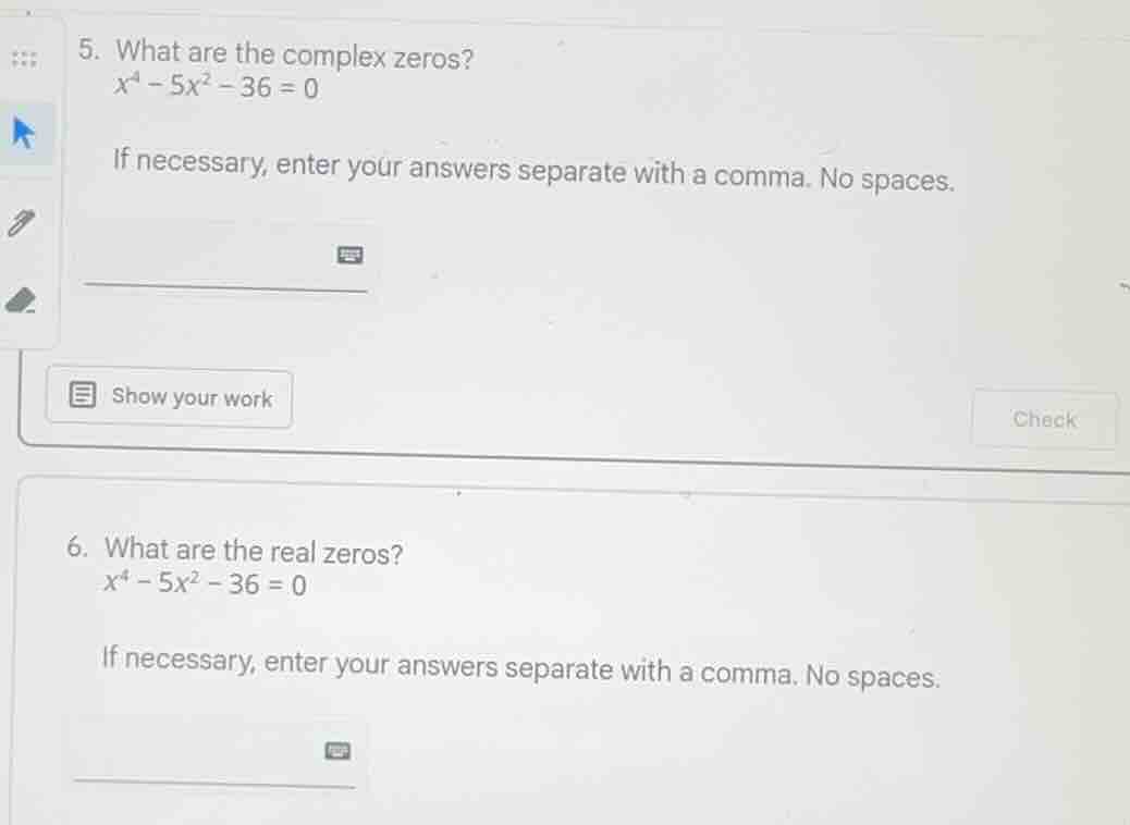 5. what are the complex zeros? x⁴ - 5x² - 36 = 0 if necessary, enter yo…