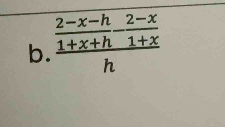 b. \\(\\frac{\\frac{2 - x - h}{1 + x + h} - \\frac{2 - x}{1 + x}}{h}\\)