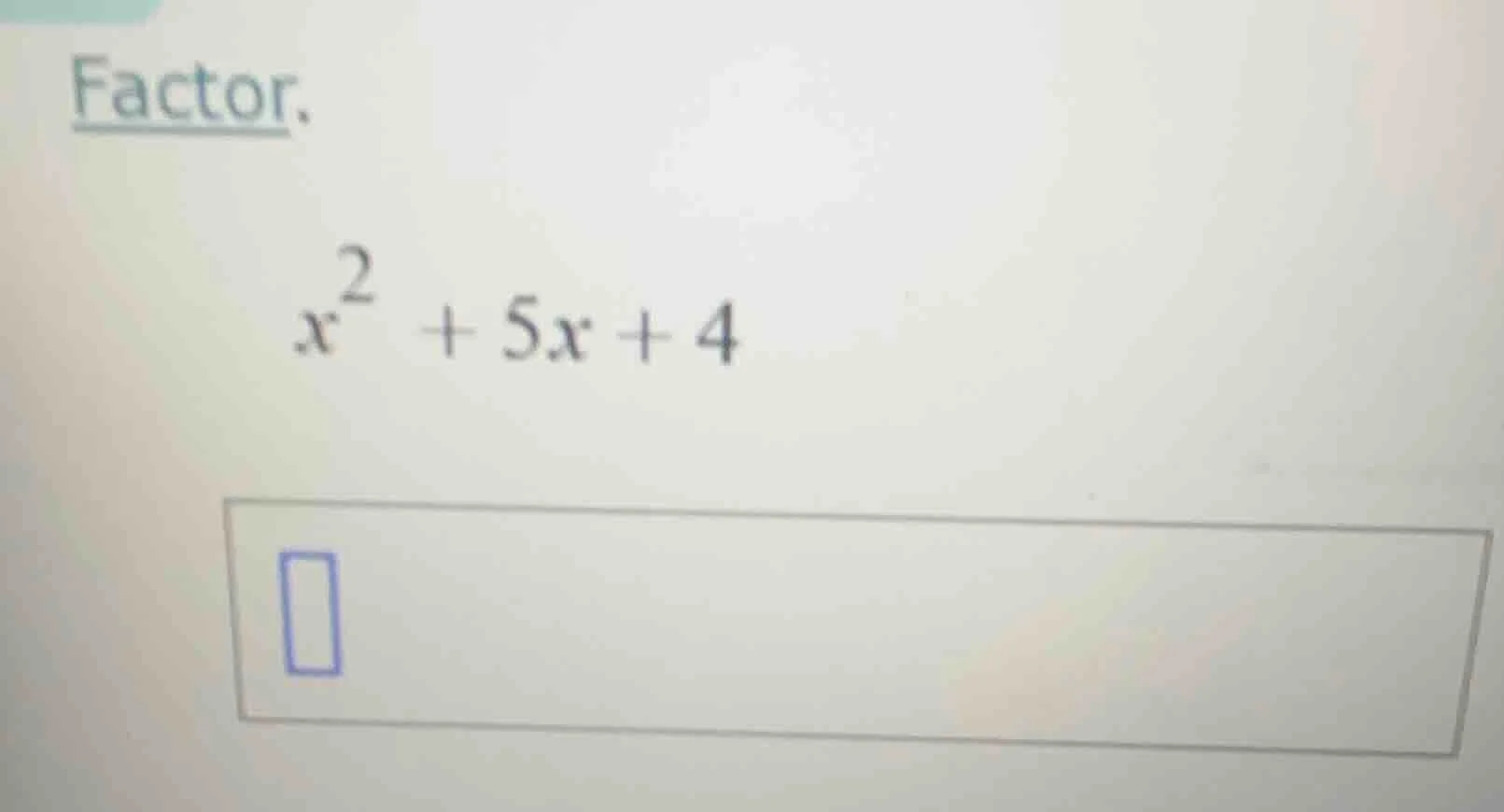 factor. $x^2 + 5x + 4$