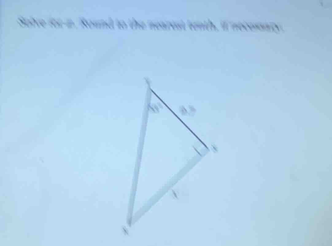 solve for x. round to the nearest tenth, if necessary! (image of a tria…