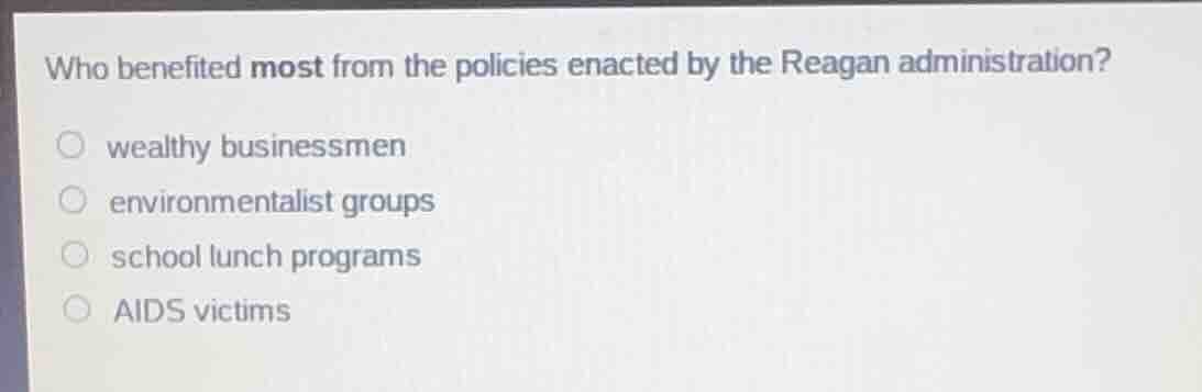 who benefited most from the policies enacted by the reagan administrati…