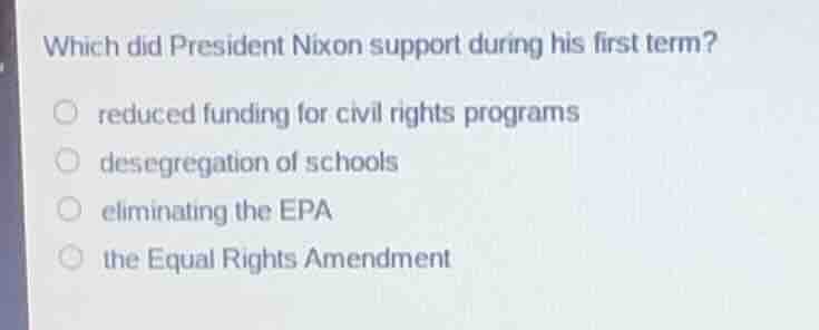 which did president nixon support during his first term? ○ reduced fund…