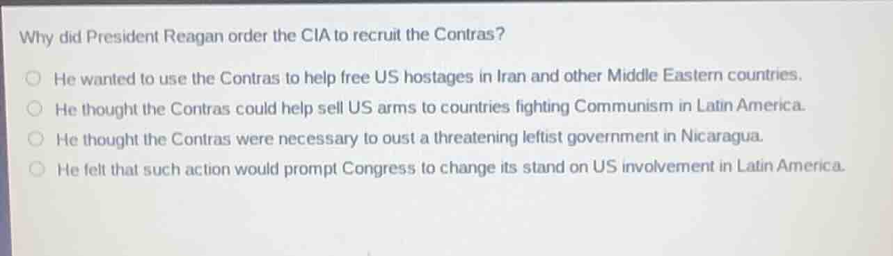 why did president reagan order the cia to recruit the contras? \\bigcir…