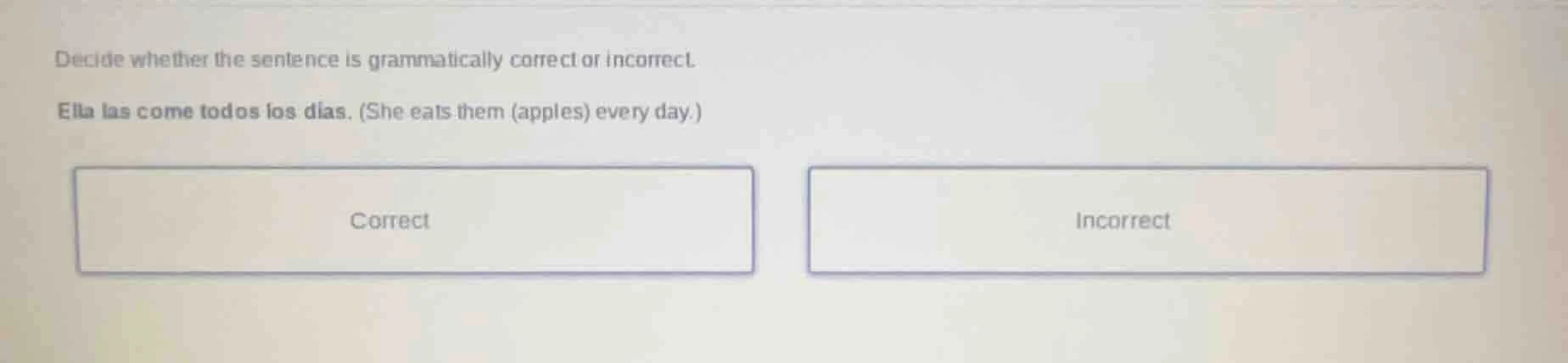 decide whether the sentence is grammatically correct or incorrect. ella…