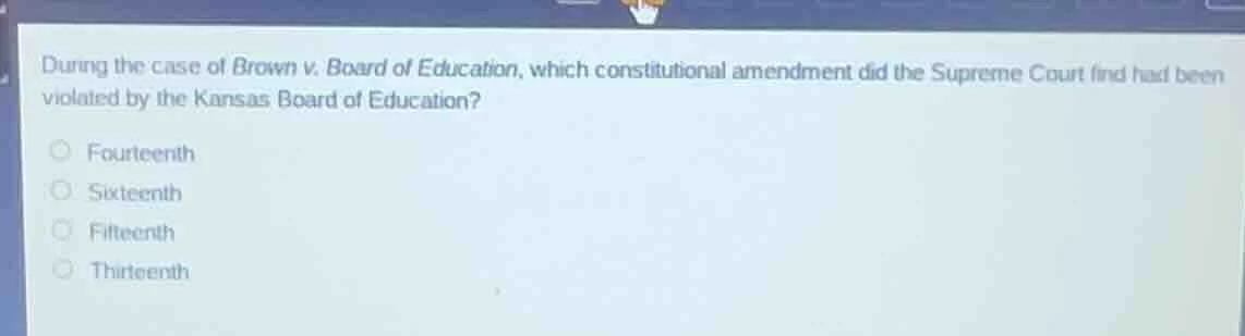 during the case of brown v. board of education, which constitutional am…