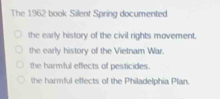 the 1962 book silent spring documented the early history of the civil r…
