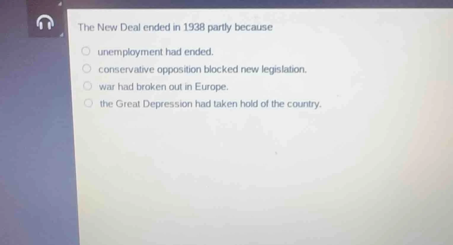 the new deal ended in 1938 partly because - unemployment had ended. - c…