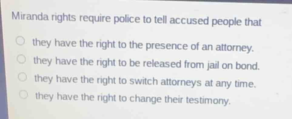 miranda rights require police to tell accused people that they have the…