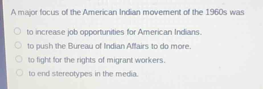 a major focus of the american indian movement of the 1960s was ○ to inc…