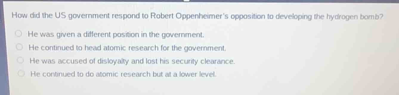 how did the us government respond to robert oppenheimer’s opposition to…