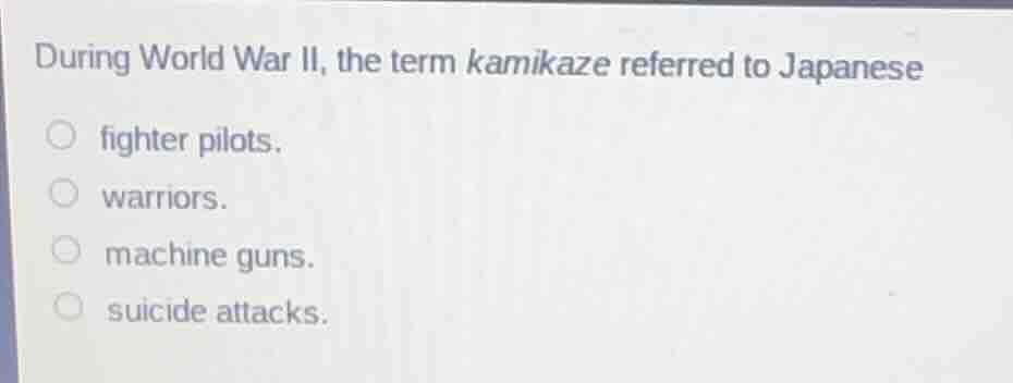 during world war ii, the term kamikaze referred to japanese ○ fighter p…